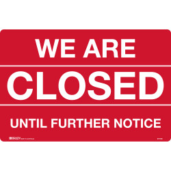 Brady Safety Sign We Are Closed Until Further Notice H180xW250mm SelfAdhesive Vinyl